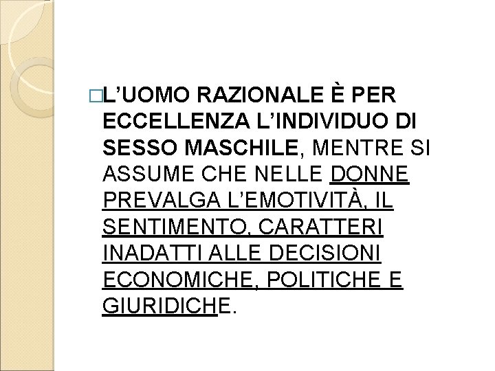 �L’UOMO RAZIONALE È PER ECCELLENZA L’INDIVIDUO DI SESSO MASCHILE, MENTRE SI ASSUME CHE NELLE