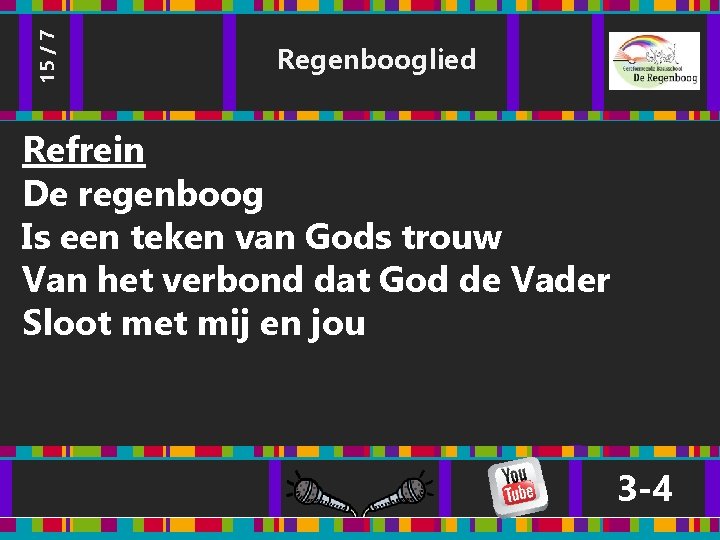 15 / 7 Regenbooglied Refrein De regenboog Is een teken van Gods trouw Van 15 / 7 Regenbooglied Refrein De regenboog Is een teken van Gods trouw Van