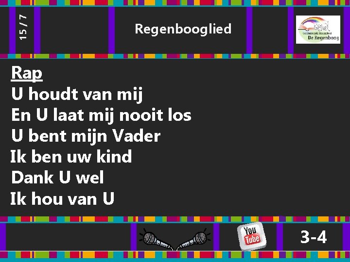 15 / 7 Regenbooglied Rap U houdt van mij En U laat mij nooit 15 / 7 Regenbooglied Rap U houdt van mij En U laat mij nooit