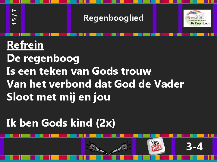 15 / 7 Regenbooglied Refrein De regenboog Is een teken van Gods trouw Van 15 / 7 Regenbooglied Refrein De regenboog Is een teken van Gods trouw Van