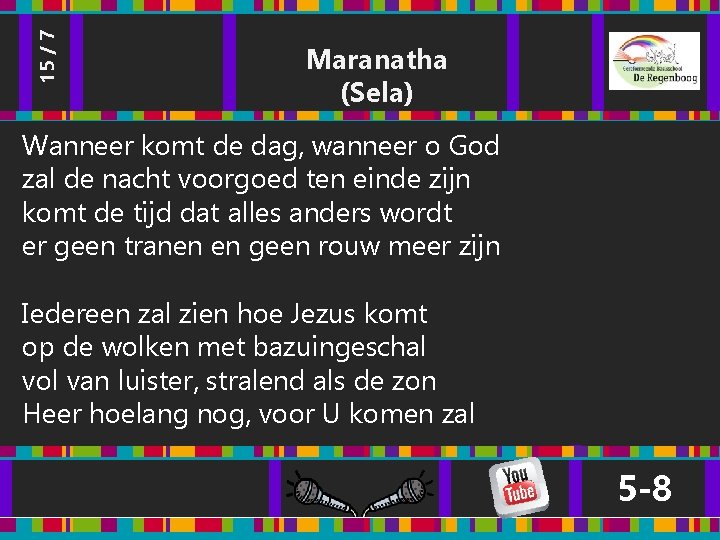 15 / 7 Maranatha (Sela) Wanneer komt de dag, wanneer o God zal de 15 / 7 Maranatha (Sela) Wanneer komt de dag, wanneer o God zal de
