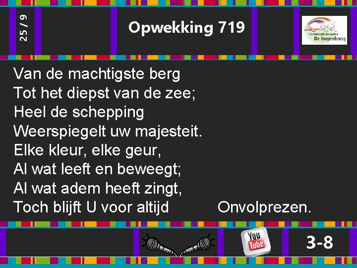 25 / 9 Opwekking 719 Van de machtigste berg Tot het diepst van de 25 / 9 Opwekking 719 Van de machtigste berg Tot het diepst van de