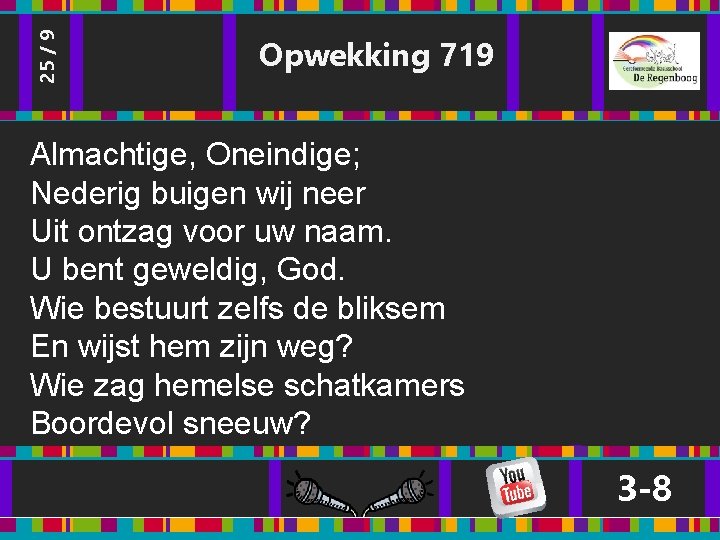 25 / 9 Opwekking 719 Almachtige, Oneindige; Nederig buigen wij neer Uit ontzag voor 25 / 9 Opwekking 719 Almachtige, Oneindige; Nederig buigen wij neer Uit ontzag voor