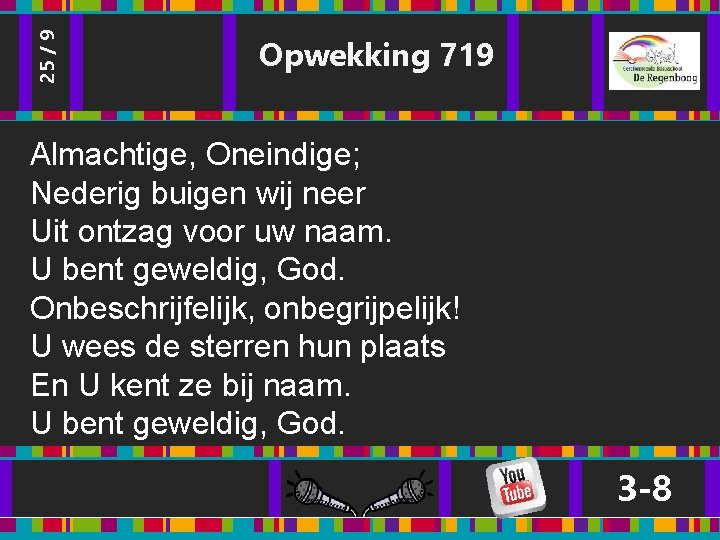 25 / 9 Opwekking 719 Almachtige, Oneindige; Nederig buigen wij neer Uit ontzag voor 25 / 9 Opwekking 719 Almachtige, Oneindige; Nederig buigen wij neer Uit ontzag voor