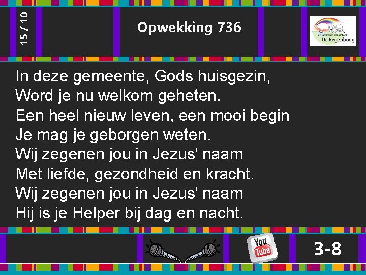 15 / 10 Opwekking 736 In deze gemeente, Gods huisgezin, Word je nu welkom 15 / 10 Opwekking 736 In deze gemeente, Gods huisgezin, Word je nu welkom