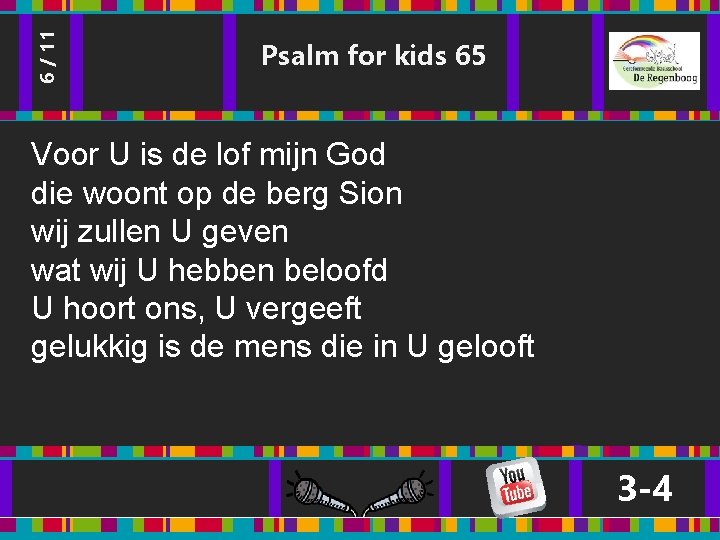 6 / 11 Psalm for kids 65 Voor U is de lof mijn God 6 / 11 Psalm for kids 65 Voor U is de lof mijn God