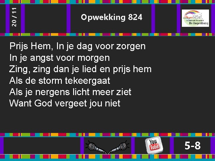 20 / 11 Opwekking 824 Prijs Hem, In je dag voor zorgen In je 20 / 11 Opwekking 824 Prijs Hem, In je dag voor zorgen In je