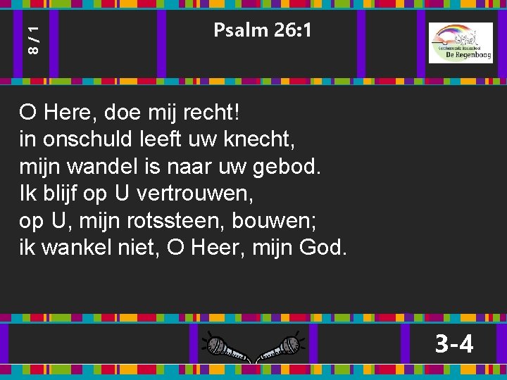 8/1 Psalm 26: 1 O Here, doe mij recht! in onschuld leeft uw knecht, 8/1 Psalm 26: 1 O Here, doe mij recht! in onschuld leeft uw knecht,