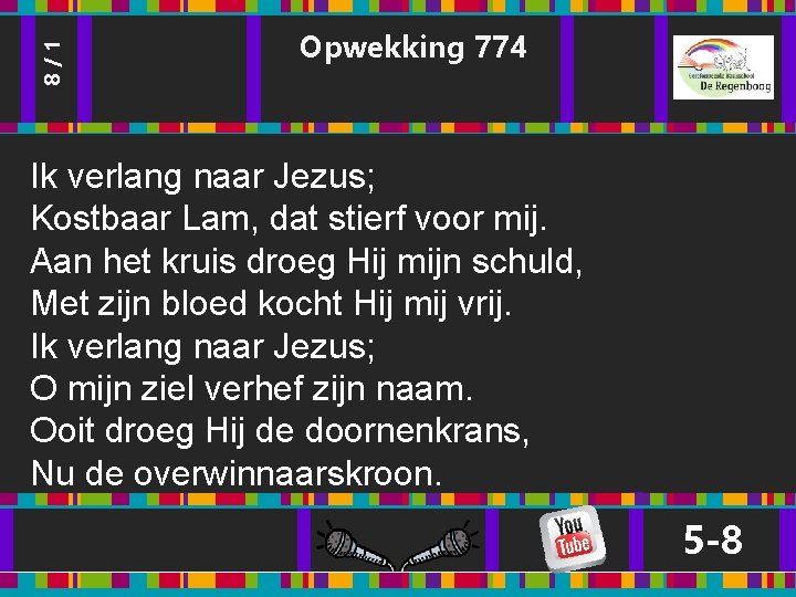 8/1 Opwekking 774 Ik verlang naar Jezus; Kostbaar Lam, dat stierf voor mij. Aan 8/1 Opwekking 774 Ik verlang naar Jezus; Kostbaar Lam, dat stierf voor mij. Aan