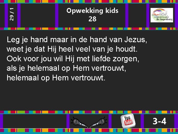 29 / 1 Opwekking kids 28 Leg je hand maar in de hand van 29 / 1 Opwekking kids 28 Leg je hand maar in de hand van