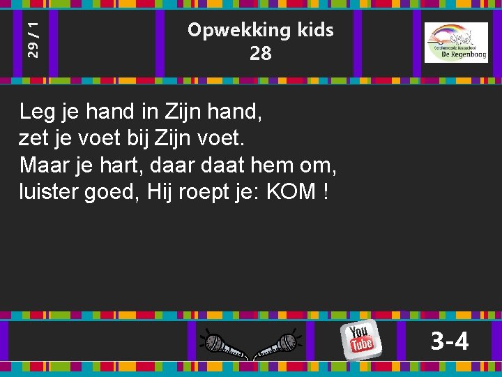 29 / 1 Opwekking kids 28 Leg je hand in Zijn hand, zet je 29 / 1 Opwekking kids 28 Leg je hand in Zijn hand, zet je