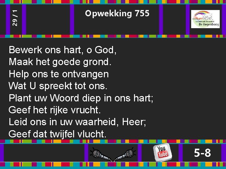 29 / 1 Opwekking 755 Bewerk ons hart, o God, Maak het goede grond. 29 / 1 Opwekking 755 Bewerk ons hart, o God, Maak het goede grond.