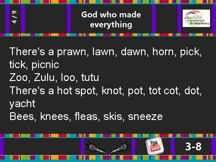 4/9 God who made everything There's a prawn, lawn, dawn, horn, pick, tick, picnic 4/9 God who made everything There's a prawn, lawn, dawn, horn, pick, tick, picnic