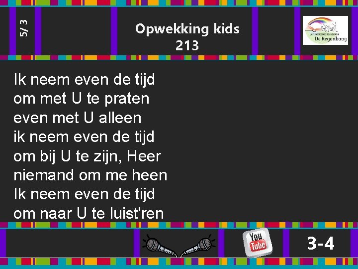 5/ 3 Opwekking kids 213 Ik neem even de tijd om met U te 5/ 3 Opwekking kids 213 Ik neem even de tijd om met U te