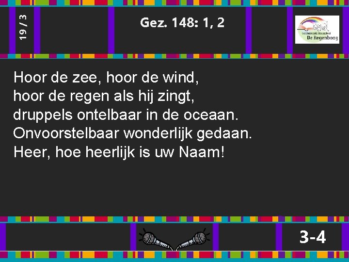 19 / 3 Gez. 148: 1, 2 Hoor de zee, hoor de wind, hoor 19 / 3 Gez. 148: 1, 2 Hoor de zee, hoor de wind, hoor