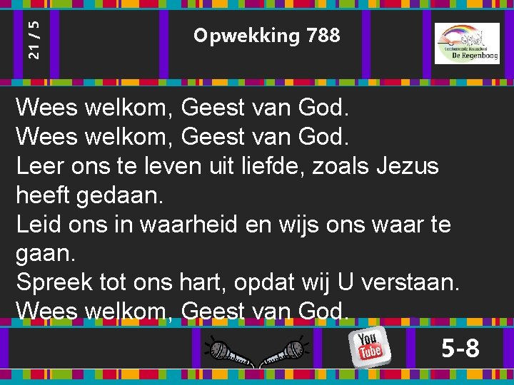 21 / 5 Opwekking 788 Wees welkom, Geest van God. Leer ons te leven 21 / 5 Opwekking 788 Wees welkom, Geest van God. Leer ons te leven