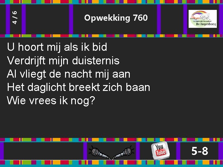 4/6 Opwekking 760 U hoort mij als ik bid Verdrijft mijn duisternis Al vliegt 4/6 Opwekking 760 U hoort mij als ik bid Verdrijft mijn duisternis Al vliegt