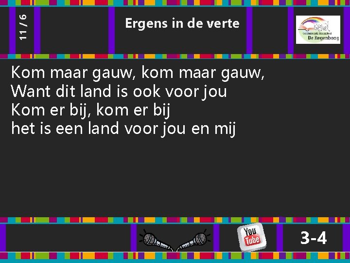 11 / 6 Ergens in de verte Kom maar gauw, kom maar gauw, Want 11 / 6 Ergens in de verte Kom maar gauw, kom maar gauw, Want
