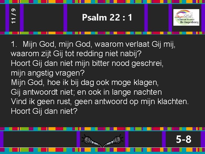 11 / 9 Psalm 22 : 1 1. Mijn God, mijn God, waarom verlaat 11 / 9 Psalm 22 : 1 1. Mijn God, mijn God, waarom verlaat