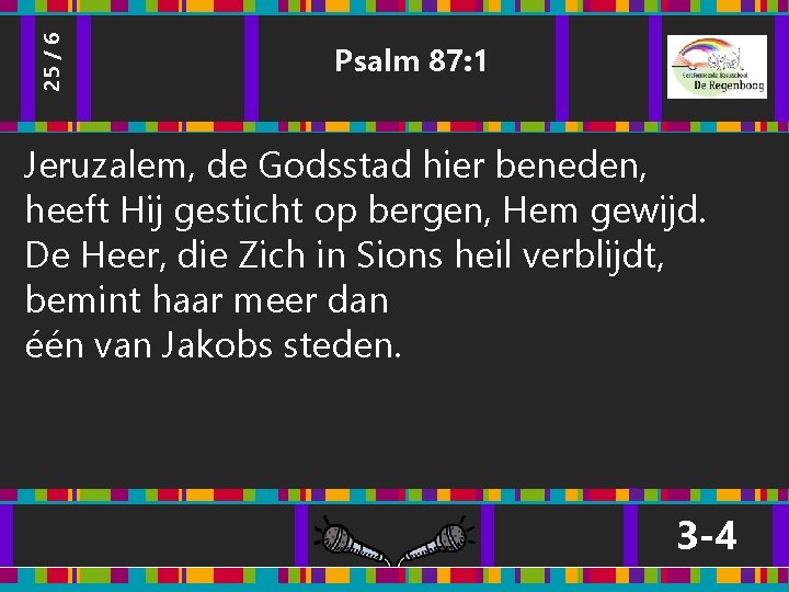 25 / 6 Psalm 87: 1 Jeruzalem, de Godsstad hier beneden, heeft Hij gesticht 25 / 6 Psalm 87: 1 Jeruzalem, de Godsstad hier beneden, heeft Hij gesticht