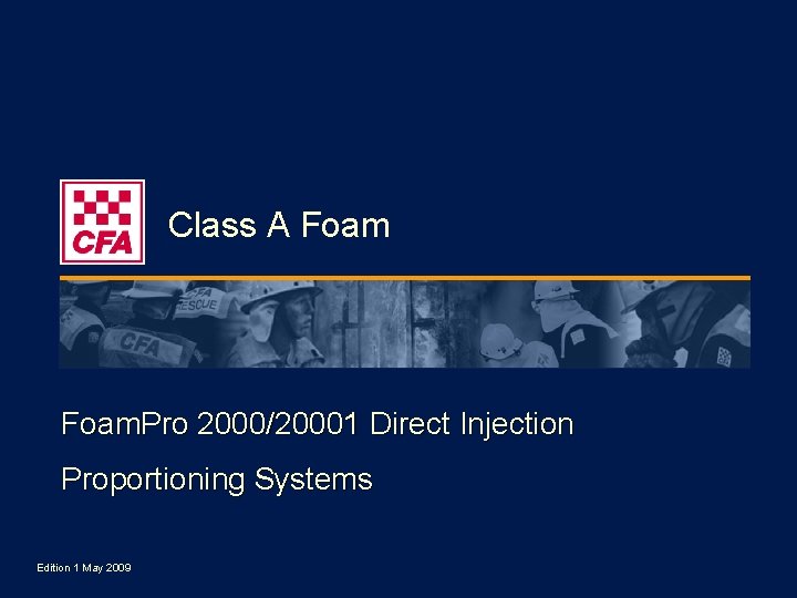 Class A Foam. Pro 2000/20001 Direct Injection Proportioning Systems Edition 1 May 2009 Class A Foam. Pro 2000/20001 Direct Injection Proportioning Systems Edition 1 May 2009