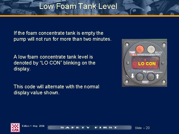 Low Foam Tank Level If the foam concentrate tank is empty the pump will Low Foam Tank Level If the foam concentrate tank is empty the pump will