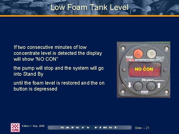 Low Foam Tank Level If two consecutive minutes of low concentrate level is detected Low Foam Tank Level If two consecutive minutes of low concentrate level is detected