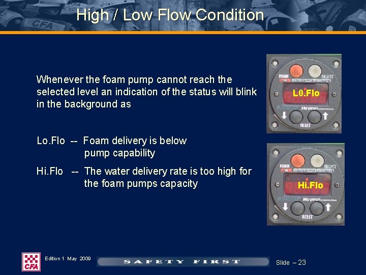 High / Low Flow Condition Whenever the foam pump cannot reach the selected level High / Low Flow Condition Whenever the foam pump cannot reach the selected level