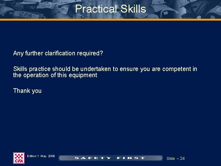 Practical Skills Any further clarification required? Skills practice should be undertaken to ensure you Practical Skills Any further clarification required? Skills practice should be undertaken to ensure you