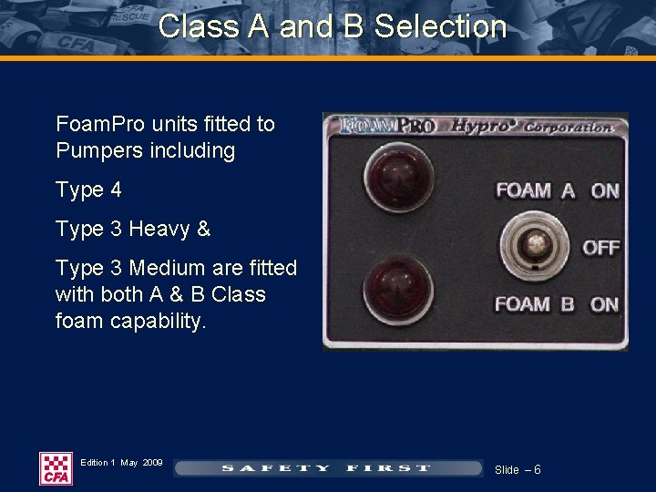 Class A and B Selection Foam. Pro units fitted to Pumpers including Type 4 Class A and B Selection Foam. Pro units fitted to Pumpers including Type 4