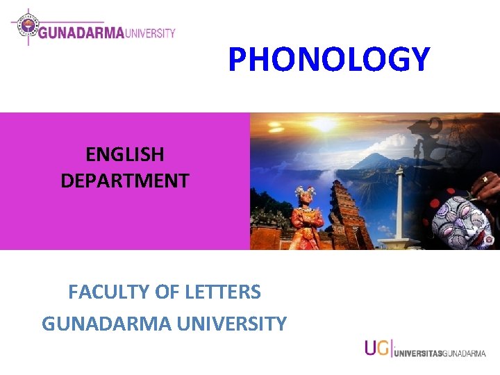 PHONOLOGY ENGLISH DEPARTMENT FACULTY OF LETTERS GUNADARMA UNIVERSITY 