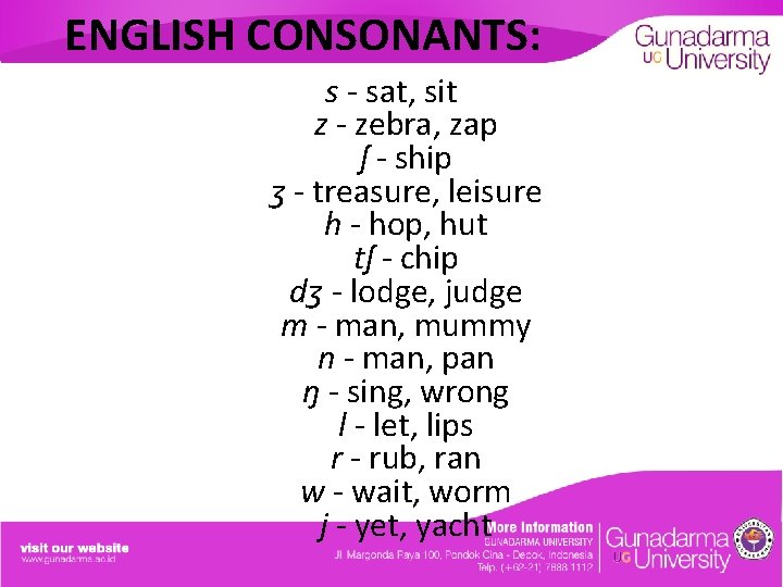 ENGLISH CONSONANTS: s - sat, sit z - zebra, zap ʃ - ship ʒ