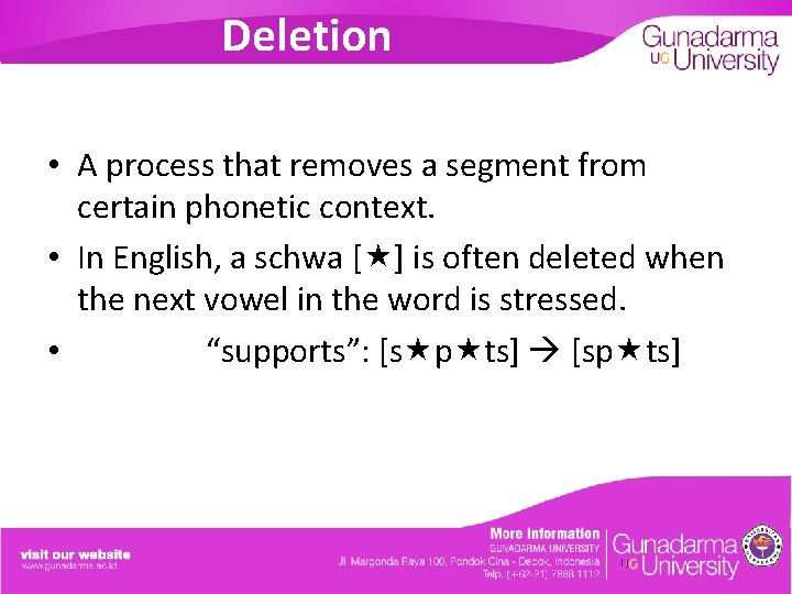 Deletion • A process that removes a segment from certain phonetic context. • In