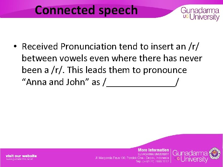 Connected speech • Received Pronunciation tend to insert an /r/ between vowels even where