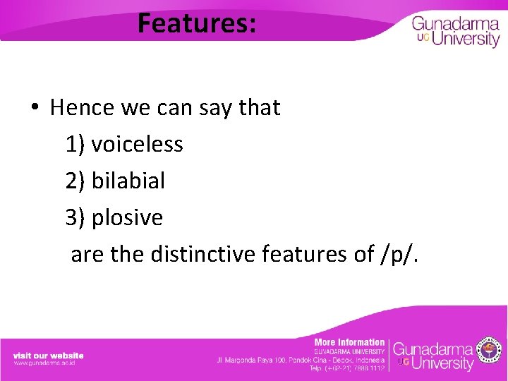 Features: • Hence we can say that 1) voiceless 2) bilabial 3) plosive are