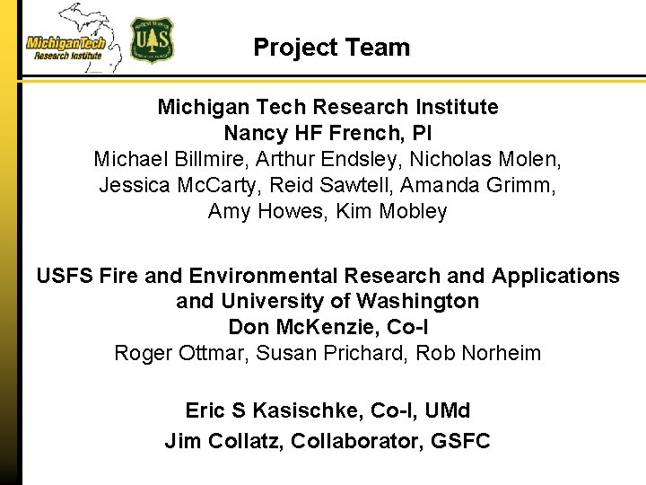 Project Team Michigan Tech Research Institute Nancy HF French, PI Michael Billmire, Arthur Endsley,