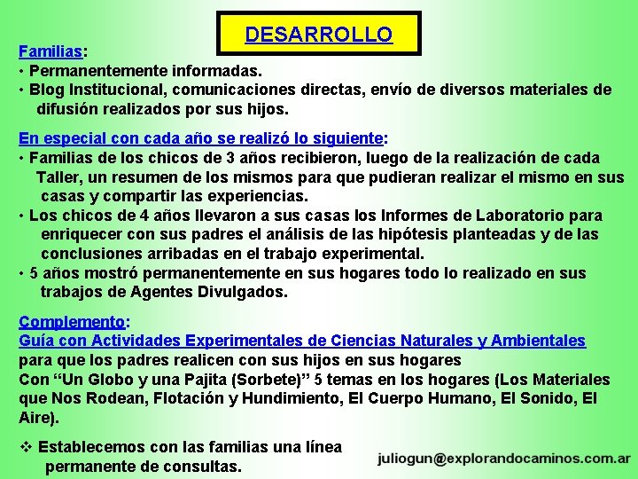 DESARROLLO Familias: • Permanentemente informadas. • Blog Institucional, comunicaciones directas, envío de diversos materiales