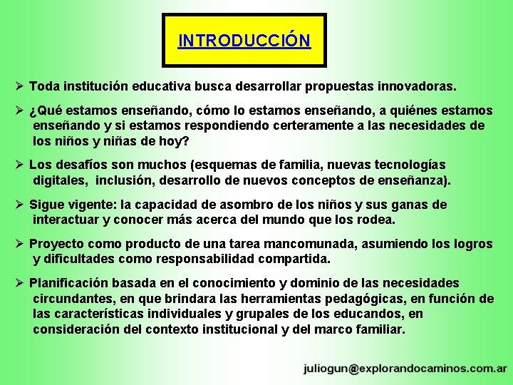 INTRODUCCIÓN Ø Toda institución educativa busca desarrollar propuestas innovadoras. Ø ¿Qué estamos enseñando, cómo