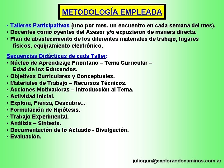 METODOLOGÍA EMPLEADA • Talleres Participativos (uno por mes, un encuentro en cada semana del