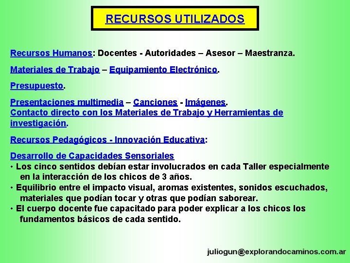 RECURSOS UTILIZADOS Recursos Humanos: Docentes - Autoridades – Asesor – Maestranza. Materiales de Trabajo