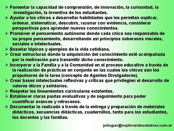 Ø Fomentar la capacidad de comprensión, de innovación, la curiosidad, la investigación, la inventiva