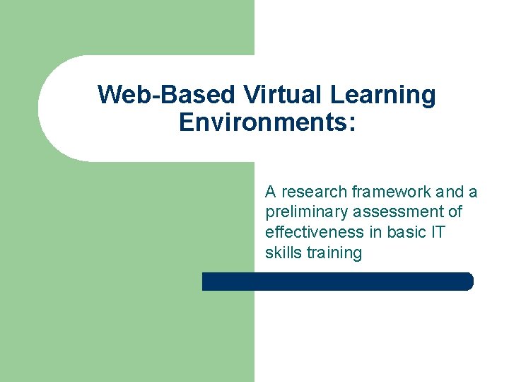 Web-Based Virtual Learning Environments: A research framework and a preliminary assessment of effectiveness in