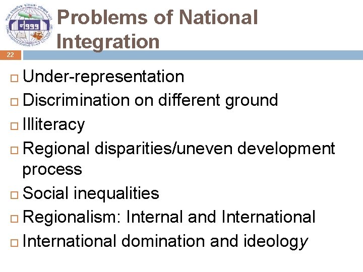 22 Problems of National Integration Under-representation Discrimination on different ground Illiteracy Regional disparities/uneven development