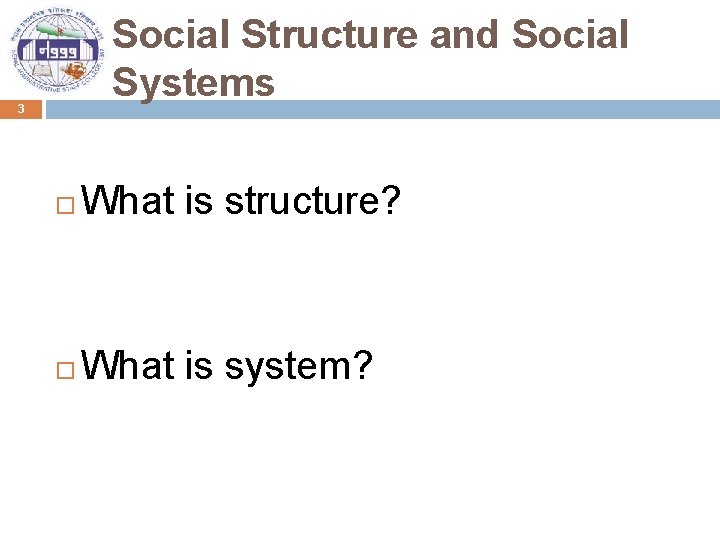 Social Structure and Social Systems 3 What is structure? What is system? 