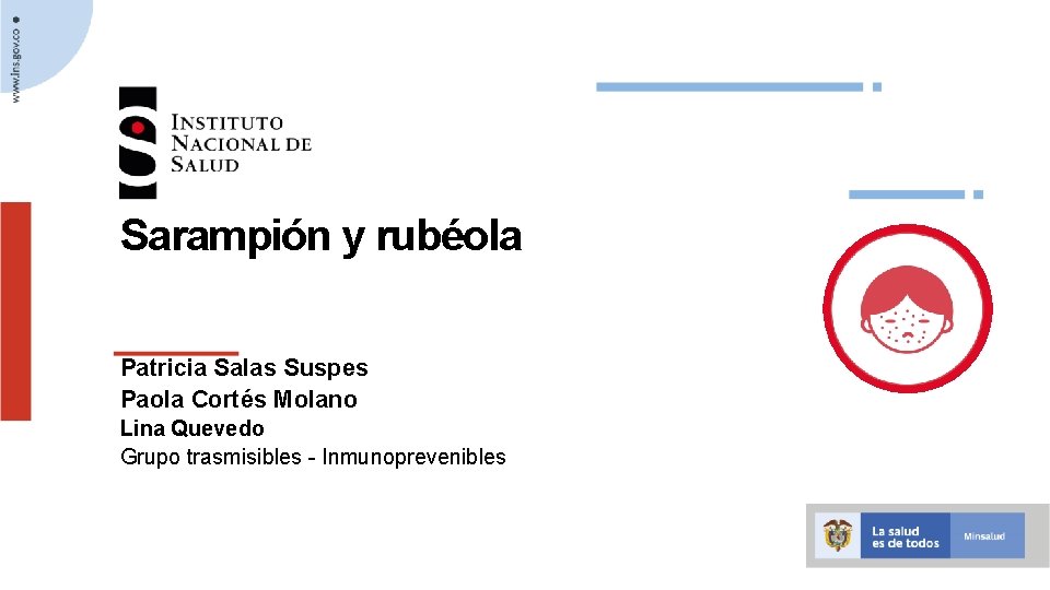 Sarampión y rubéola Patricia Salas Suspes Paola Cortés Molano Lina Quevedo Grupo trasmisibles -