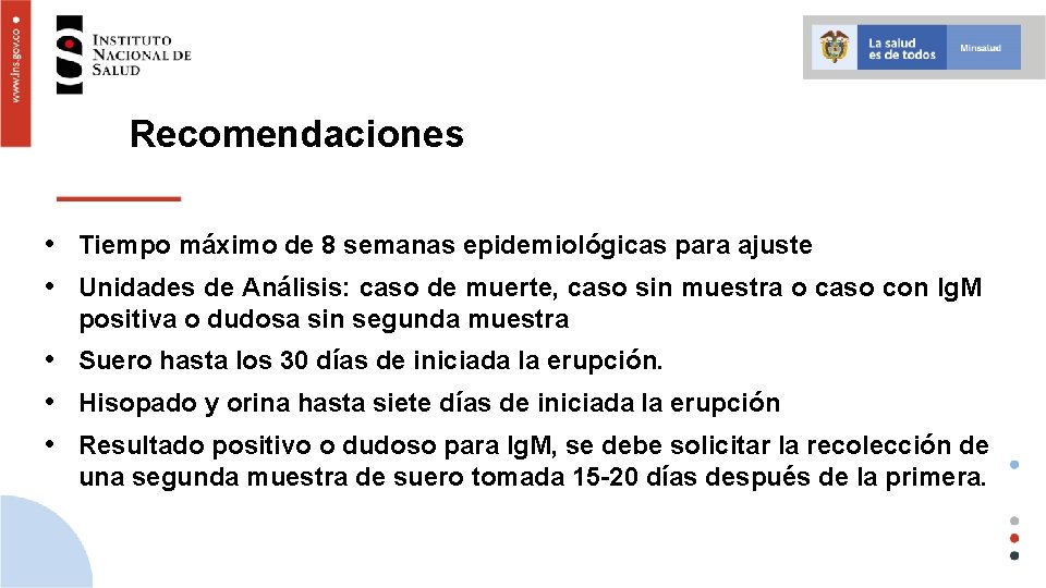 Recomendaciones • Tiempo máximo de 8 semanas epidemiológicas para ajuste • Unidades de Análisis: