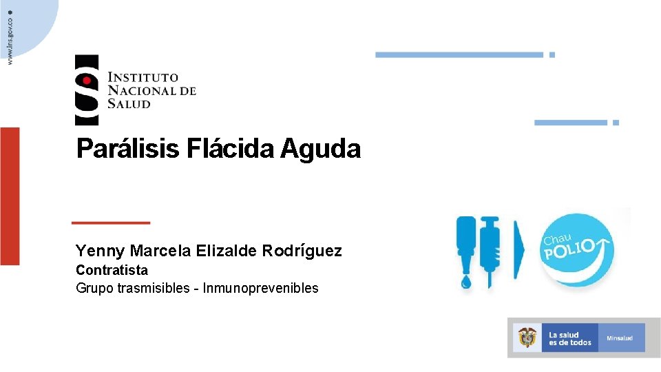 Parálisis Flácida Aguda Yenny Marcela Elizalde Rodríguez Contratista Grupo trasmisibles - Inmunoprevenibles 