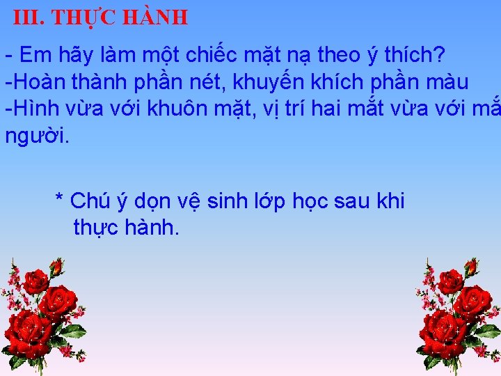 III. THỰC HÀNH - Em hãy làm một chiếc mặt nạ theo ý thích?