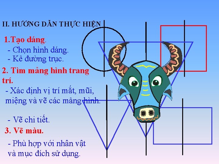 II. HƯỚNG DẪN THỰC HIỆN 1. Tạo dáng. - Chọn hình dáng. - Kẻ