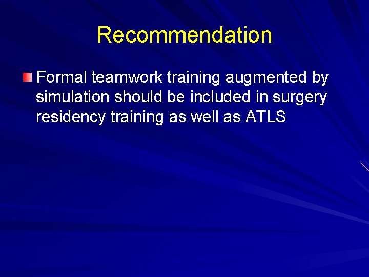 Recommendation Formal teamwork training augmented by simulation should be included in surgery residency training